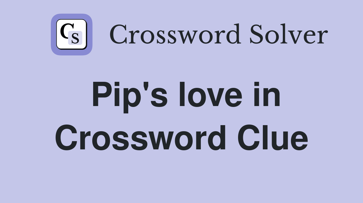 Pip S Love In Great Expectations Crossword Clue Answers Crossword   Pip's Love In 